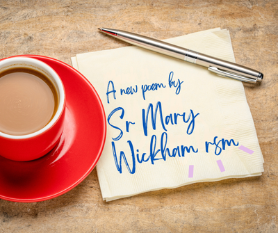 A new poem from Sr Mary Wickham rsm 